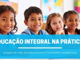 Educação integral na prática: projeto de vida, socioemocional e resultados acadêmicos